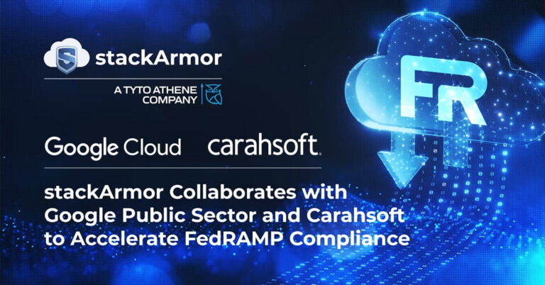 stackArmor Collaborates with Google Public sector and carahsoft, to accelerate FedRAMP Compliance.